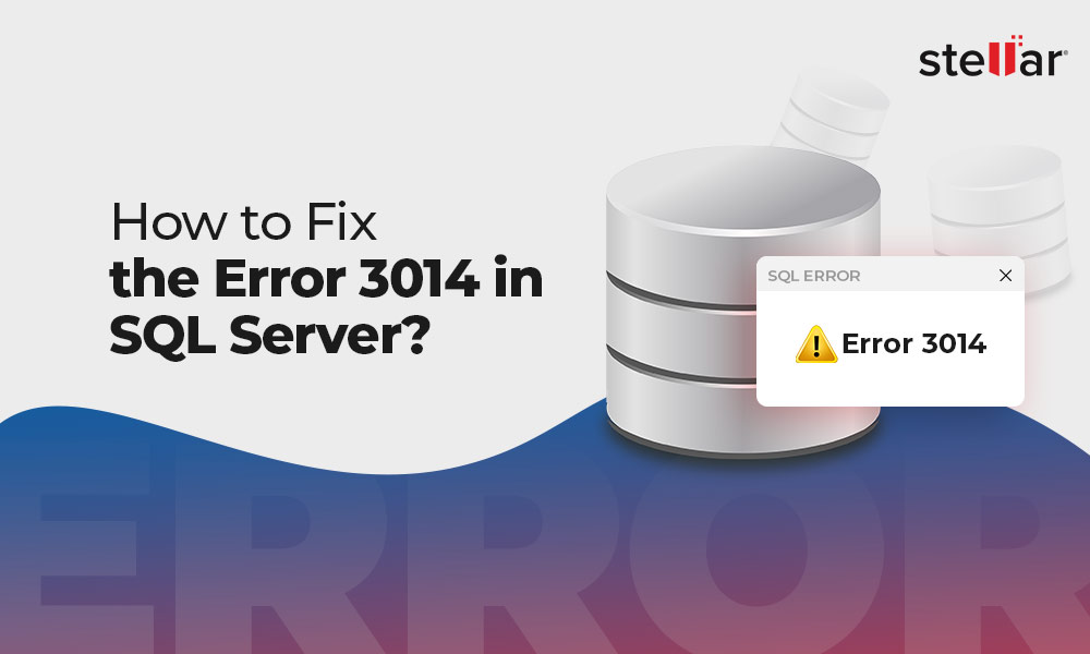 How to Fix the Error 3014 in SQL Server?